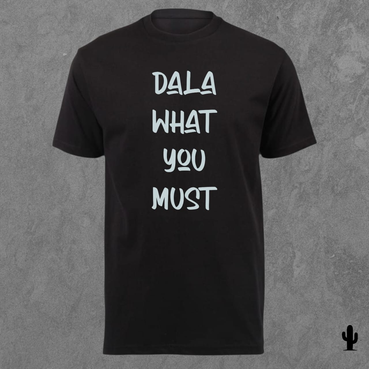 Dala What You Must - Tshirt
