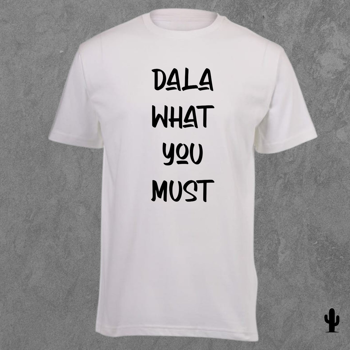 Dala What You Must - Tshirt