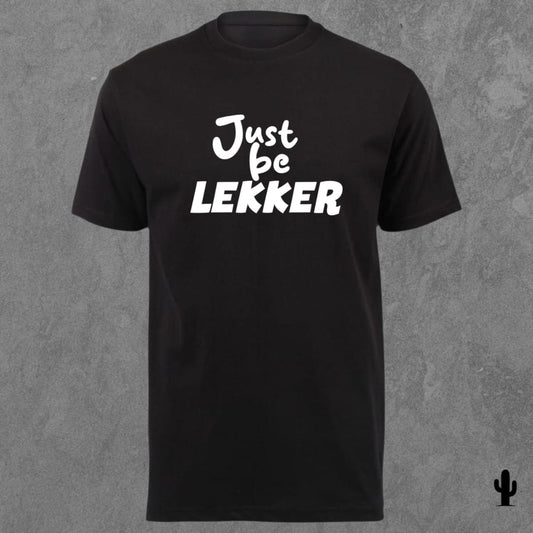 Just be Lekker - Tshirt
